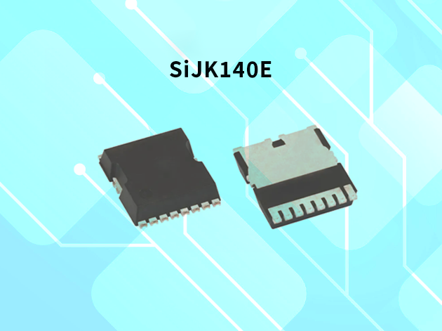 Vishay 推出新型SiJK140E 第四代 N 沟
