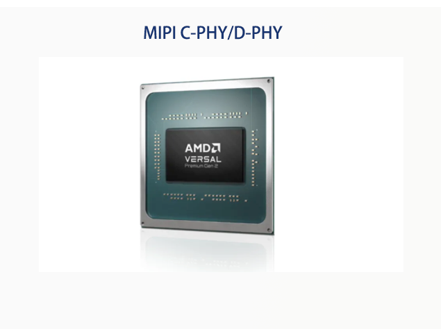 AMD/Xilinx Versal Premium系列支持MIPI C-PHY/D-PHY标准